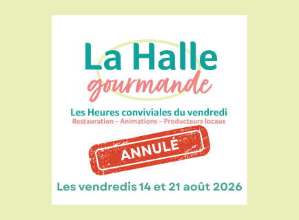 Annulation Halle Gourmande 14 et 21 août